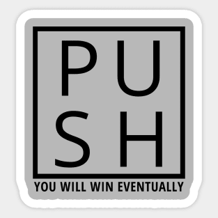 push, you will win eventually Sticker